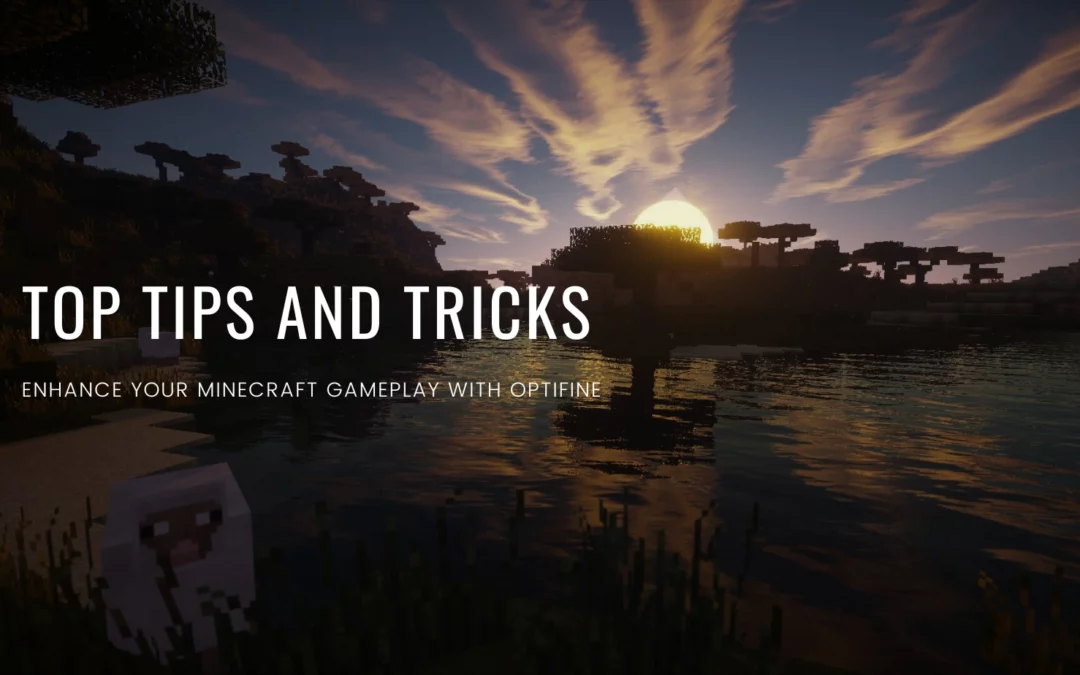 Enhance Your Minecraft Gameplay with OptiFine: Top Tips and Tricks